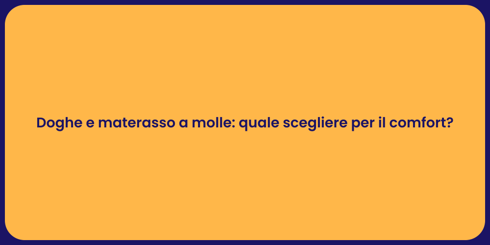 Doghe e materasso a molle: quale scegliere per il comfort?