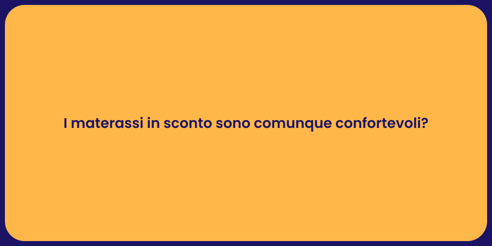 I materassi in sconto sono comunque confortevoli?