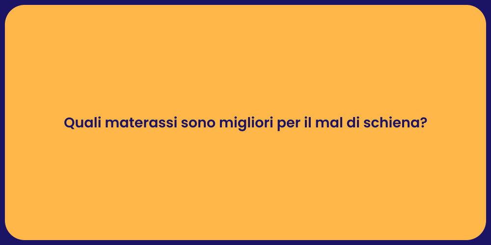 Quali materassi sono migliori per il mal di schiena?