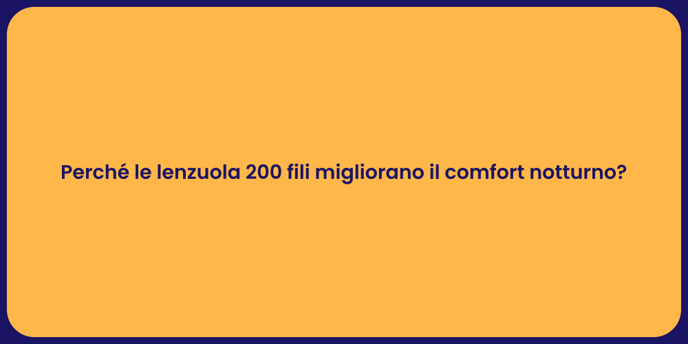 Perché le lenzuola 200 fili migliorano il comfort notturno?