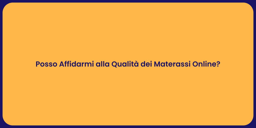Posso Affidarmi alla Qualità dei Materassi Online?
