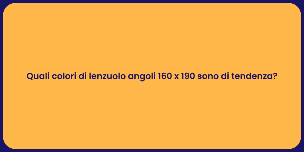 Quali colori di lenzuolo angoli 160 x 190 sono di tendenza?