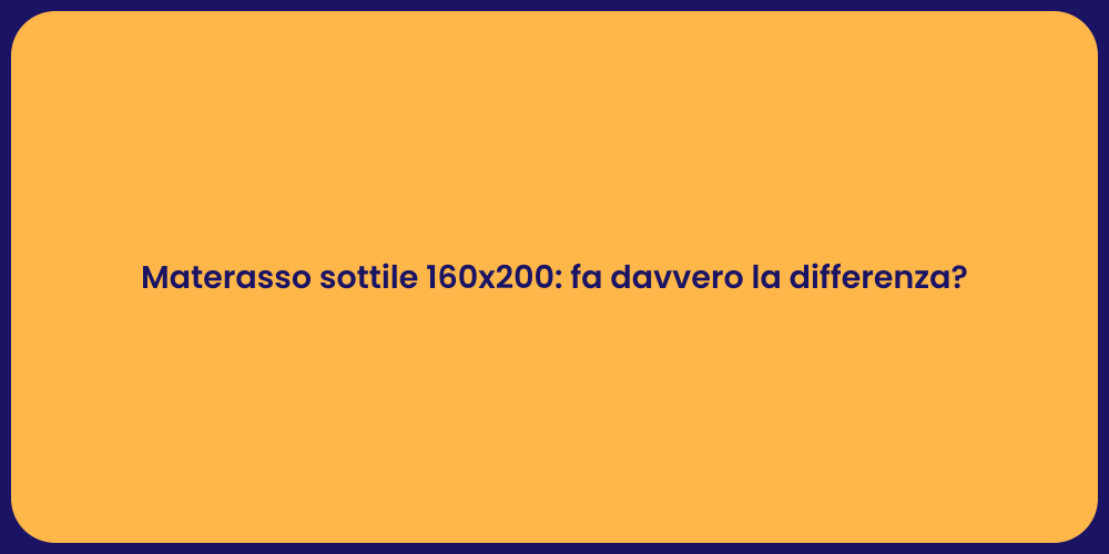 Materasso sottile 160x200: fa davvero la differenza?