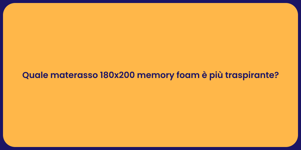 Quale materasso 180x200 memory foam è più traspirante?