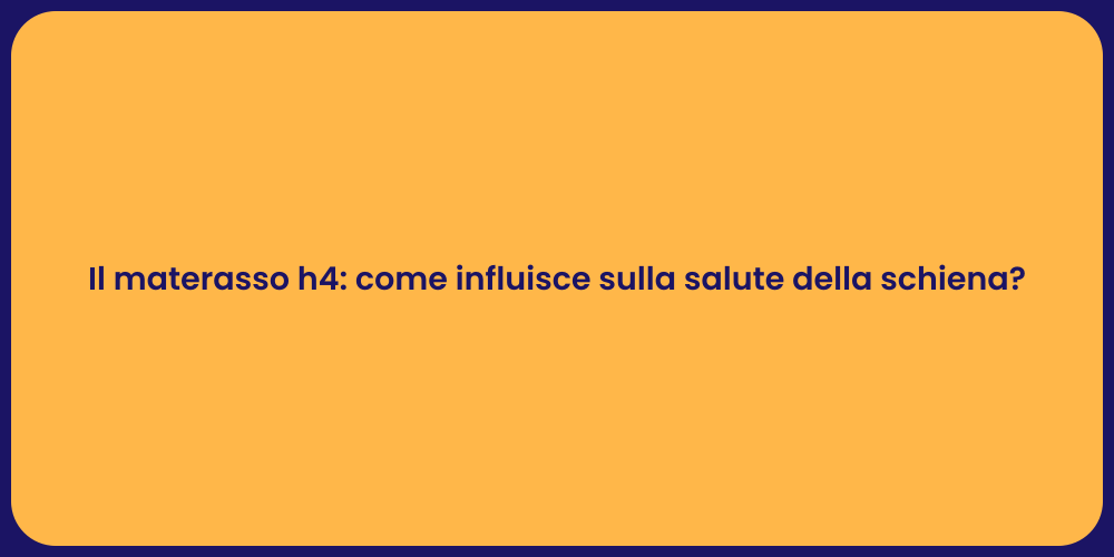 Il materasso h4: come influisce sulla salute della schiena?