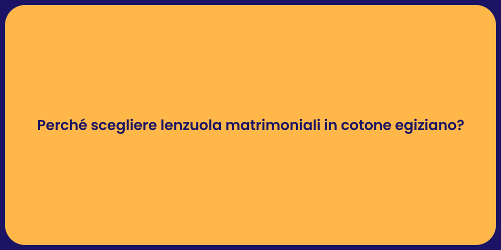 Perché scegliere lenzuola matrimoniali in cotone egiziano?