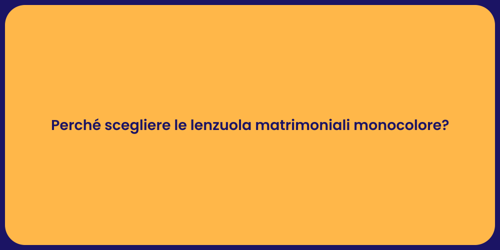 Perché scegliere le lenzuola matrimoniali monocolore?
