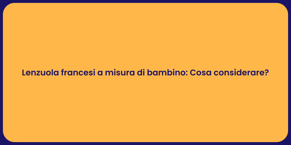 Lenzuola francesi a misura di bambino: Cosa considerare?