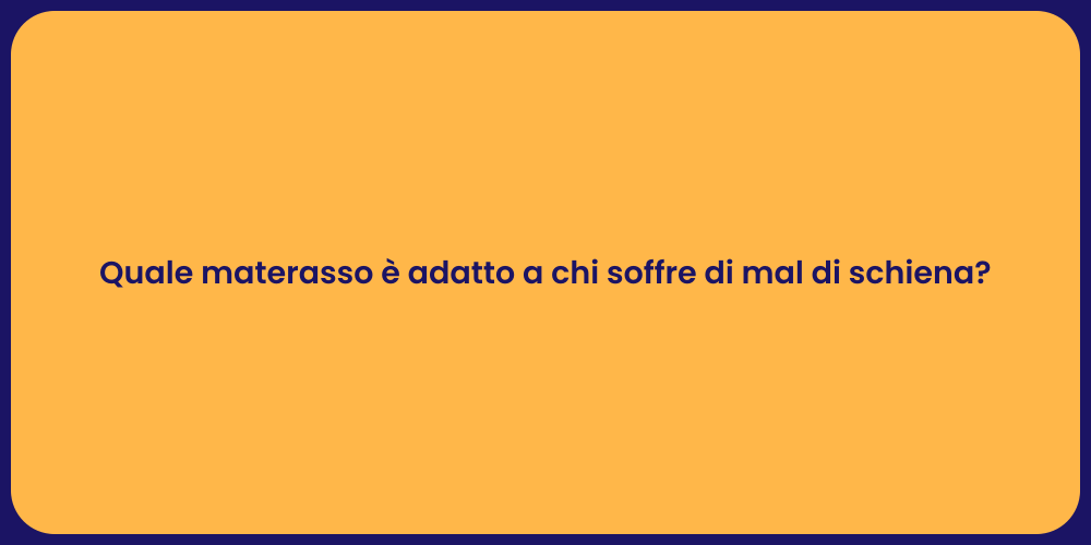 Quale materasso è adatto a chi soffre di mal di schiena?