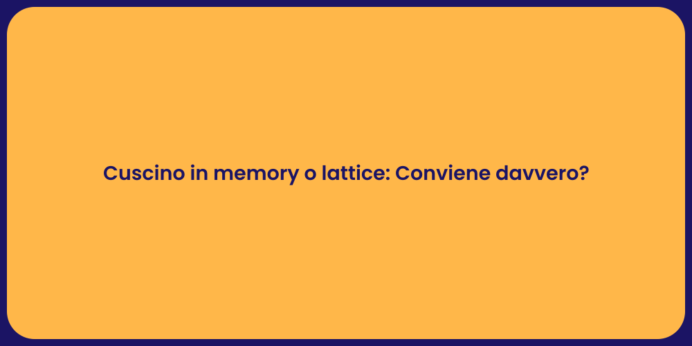 Cuscino in memory o lattice: Conviene davvero?