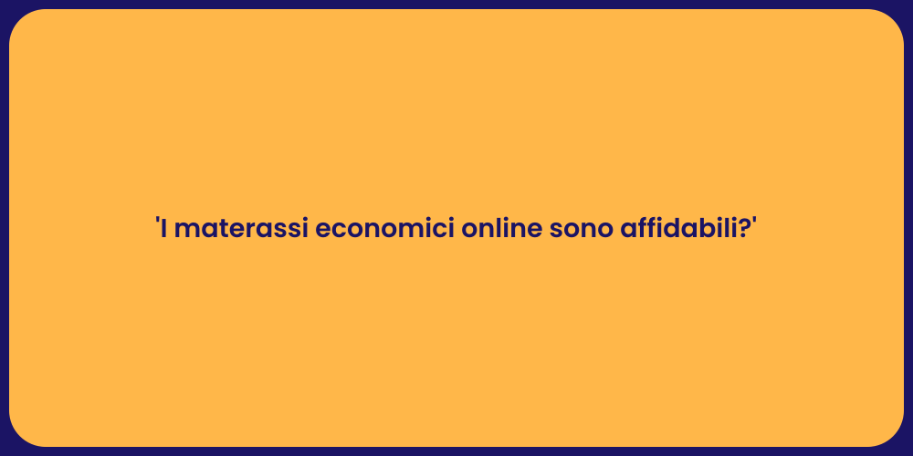 'I materassi economici online sono affidabili?'