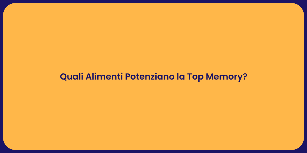 Quali Alimenti Potenziano la Top Memory?