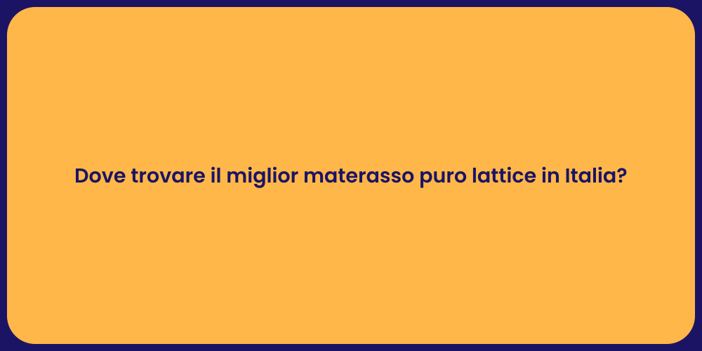 Dove trovare il miglior materasso puro lattice in Italia?