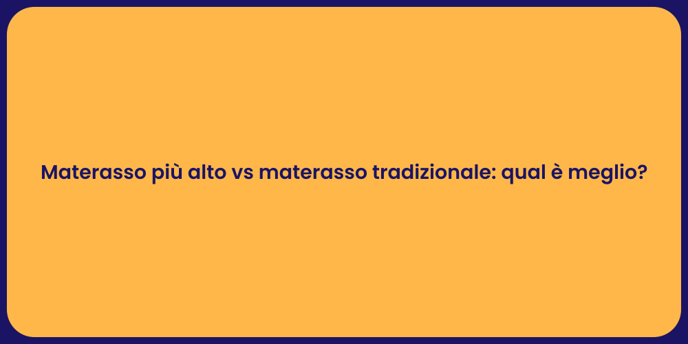 Materasso più alto vs materasso tradizionale: qual è meglio?