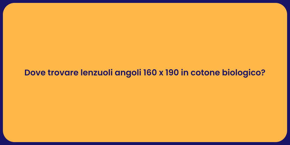 Dove trovare lenzuoli angoli 160 x 190 in cotone biologico?