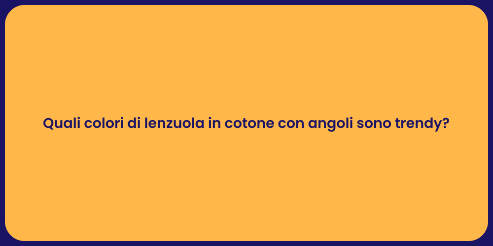 Quali colori di lenzuola in cotone con angoli sono trendy?