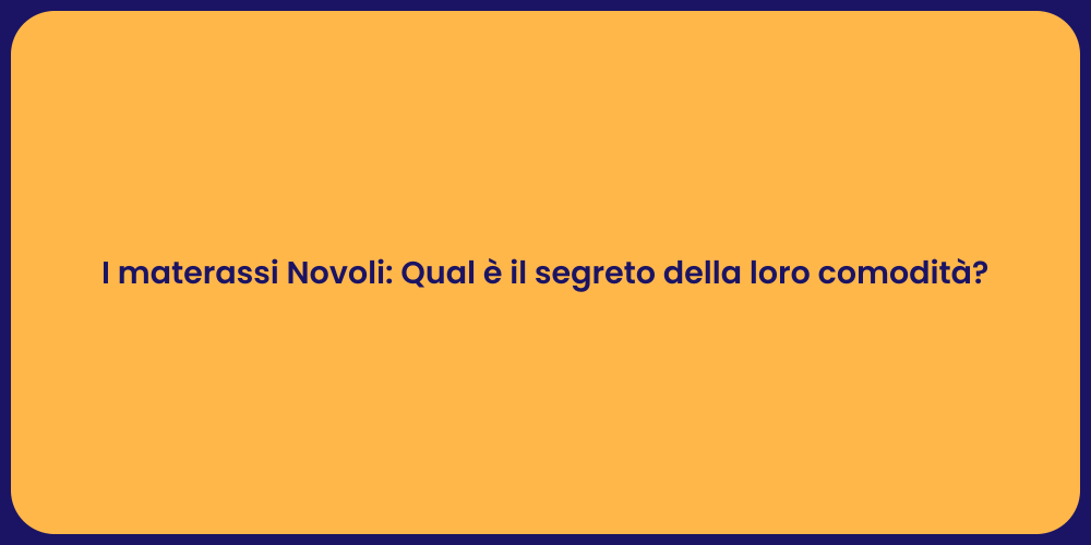 I materassi Novoli: Qual è il segreto della loro comodità?