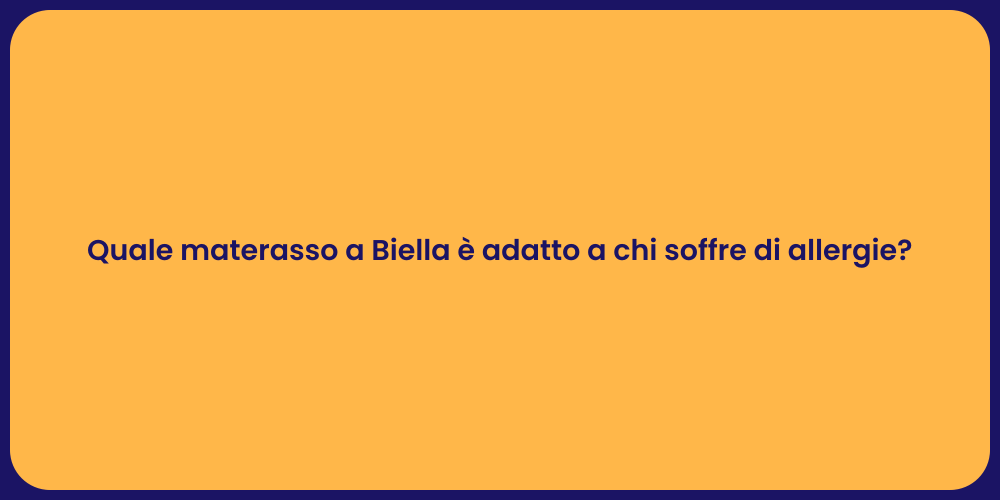 Quale materasso a Biella è adatto a chi soffre di allergie?