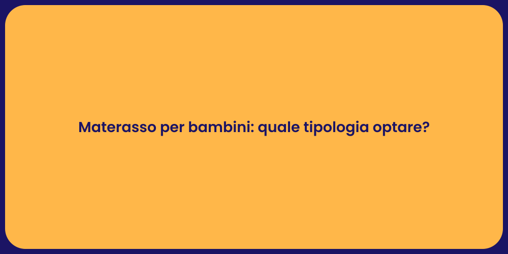 Materasso per bambini: quale tipologia optare?