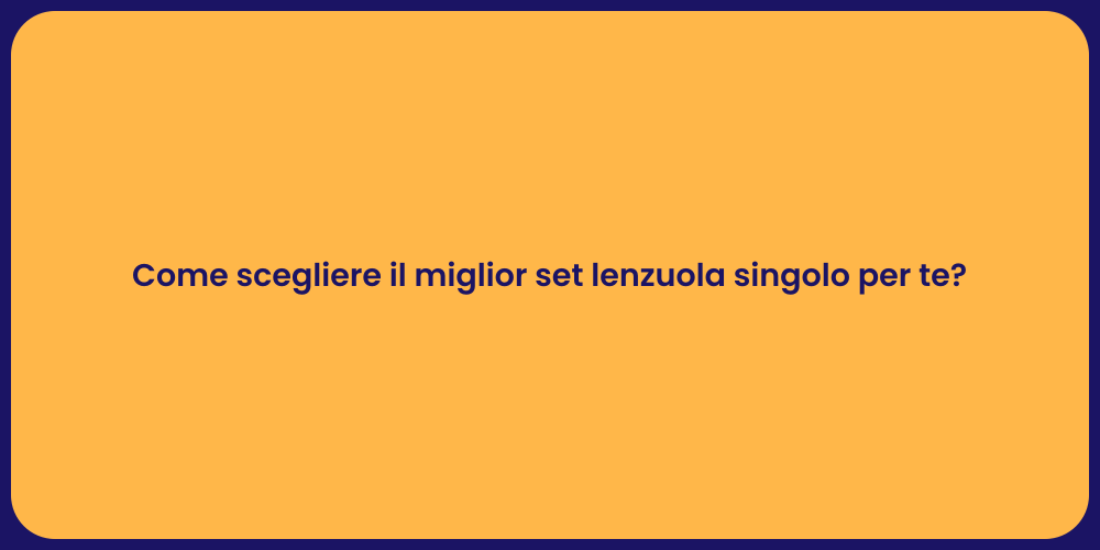 Come scegliere il miglior set lenzuola singolo per te?