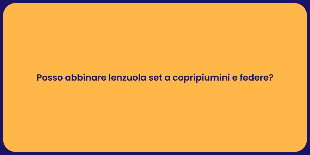 Posso abbinare lenzuola set a copripiumini e federe?