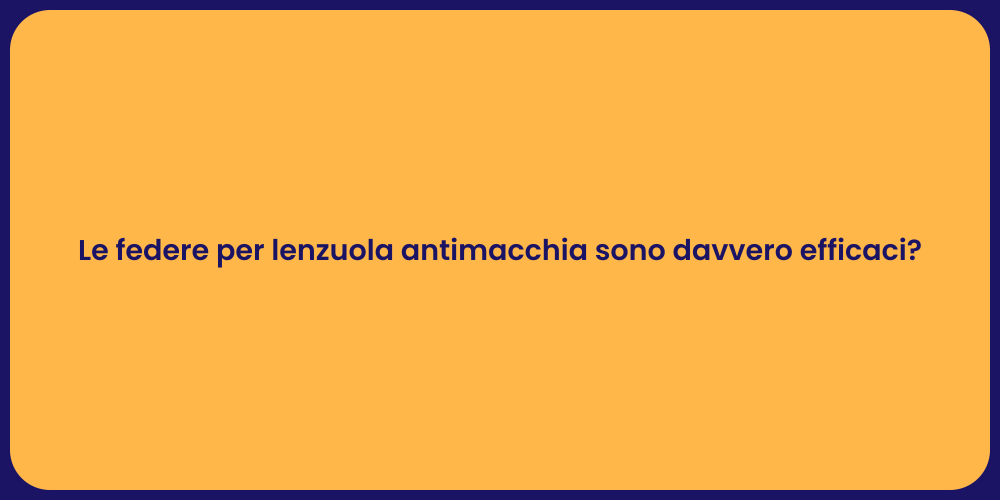 Le federe per lenzuola antimacchia sono davvero efficaci?