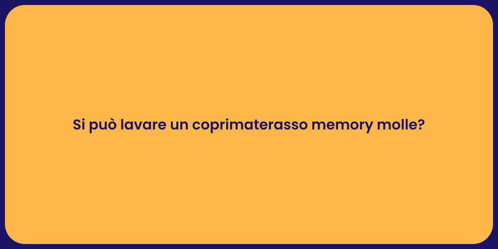 Si può lavare un coprimaterasso memory molle?
