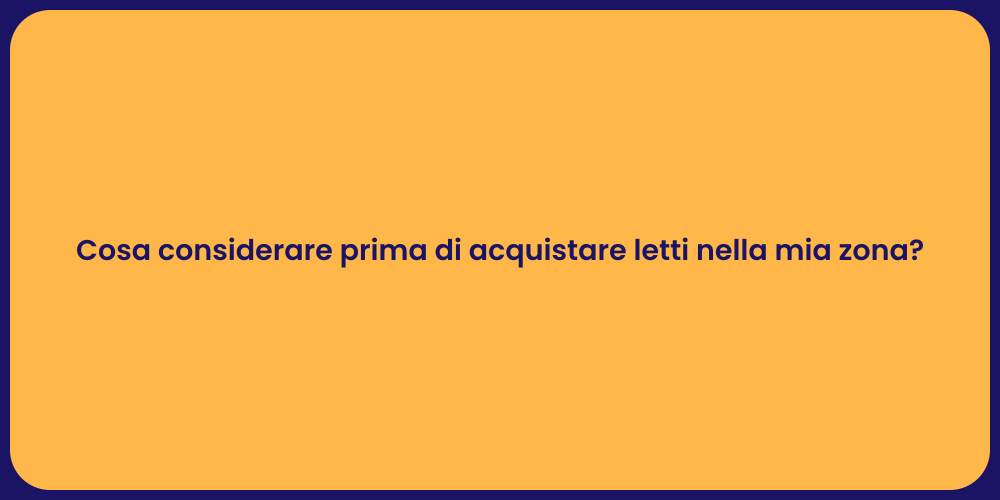 Cosa considerare prima di acquistare letti nella mia zona?
