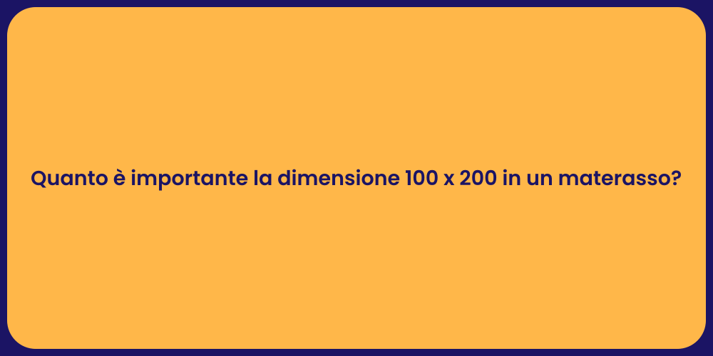 Quanto è importante la dimensione 100 x 200 in un materasso?