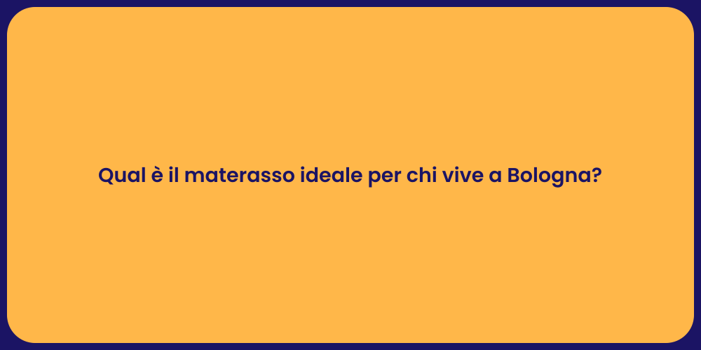 Qual è il materasso ideale per chi vive a Bologna?