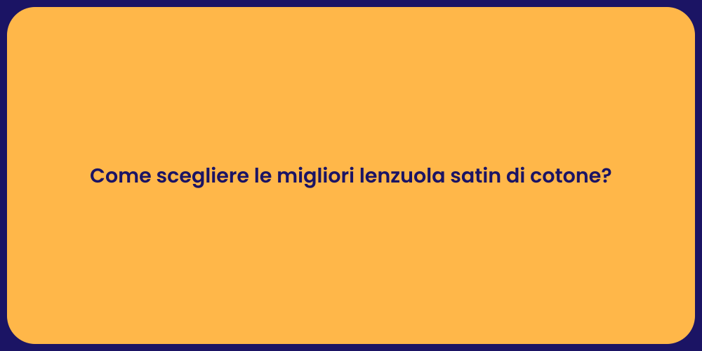 Come scegliere le migliori lenzuola satin di cotone?