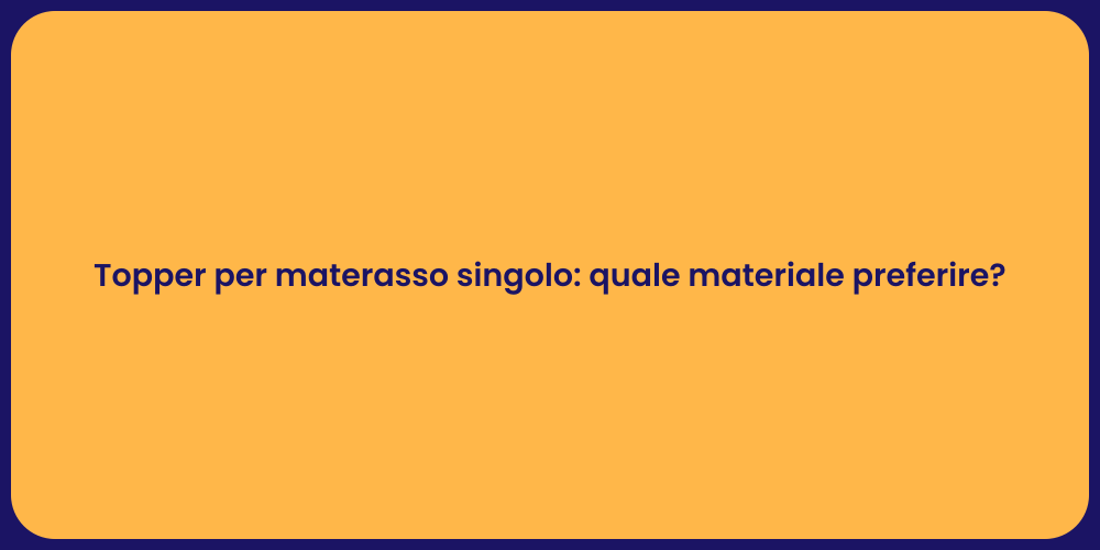 Topper per materasso singolo: quale materiale preferire?