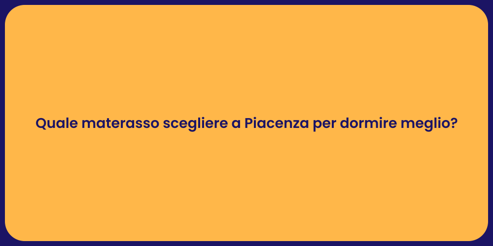 Quale materasso scegliere a Piacenza per dormire meglio?