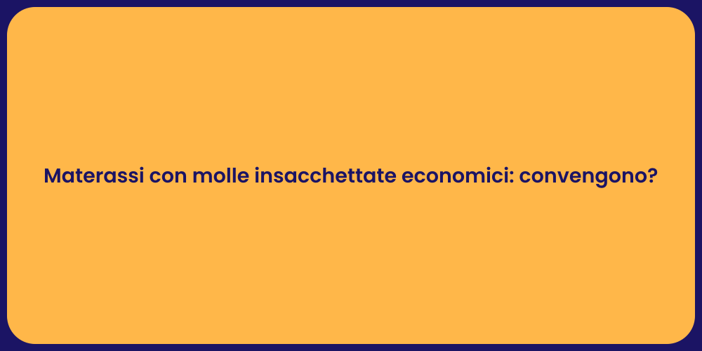Materassi con molle insacchettate economici: convengono?
