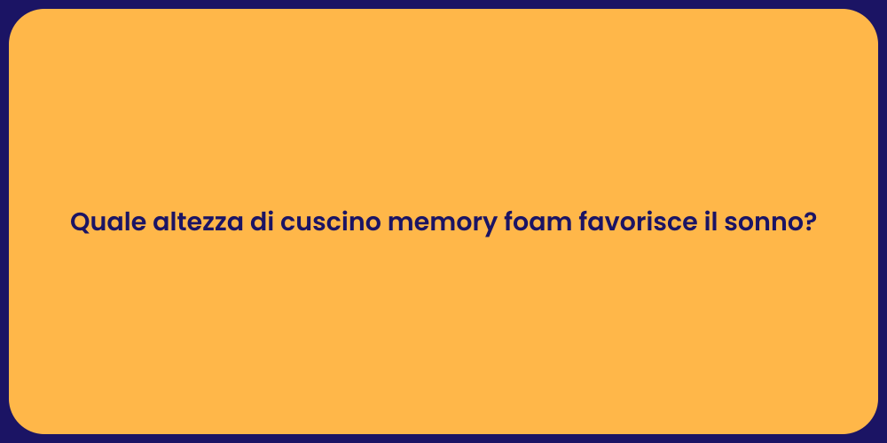 Quale altezza di cuscino memory foam favorisce il sonno?