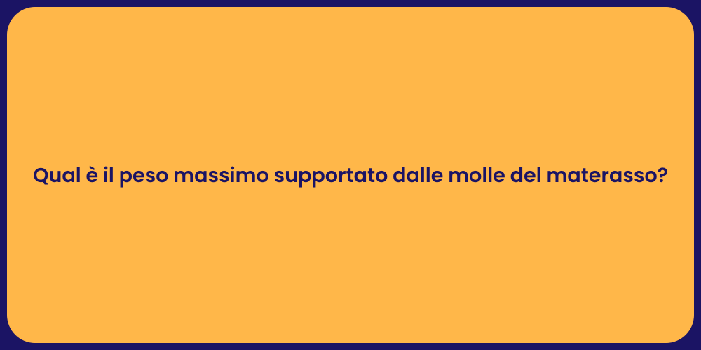 Qual è il peso massimo supportato dalle molle del materasso?