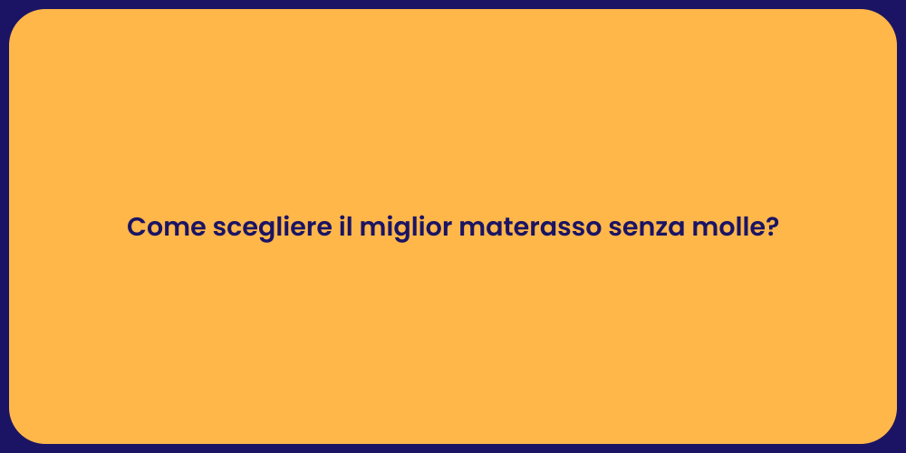 Come scegliere il miglior materasso senza molle?