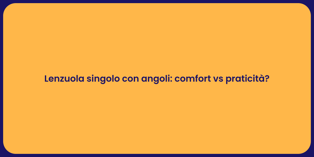 Lenzuola singolo con angoli: comfort vs praticità?