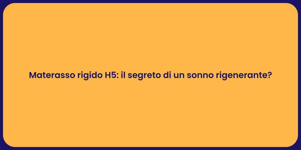 Materasso rigido H5: il segreto di un sonno rigenerante?