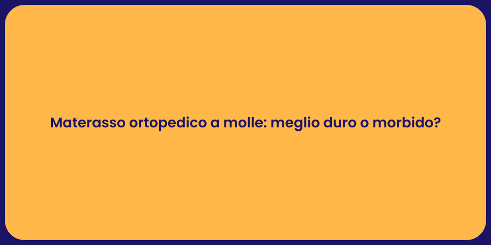 Materasso ortopedico a molle: meglio duro o morbido?