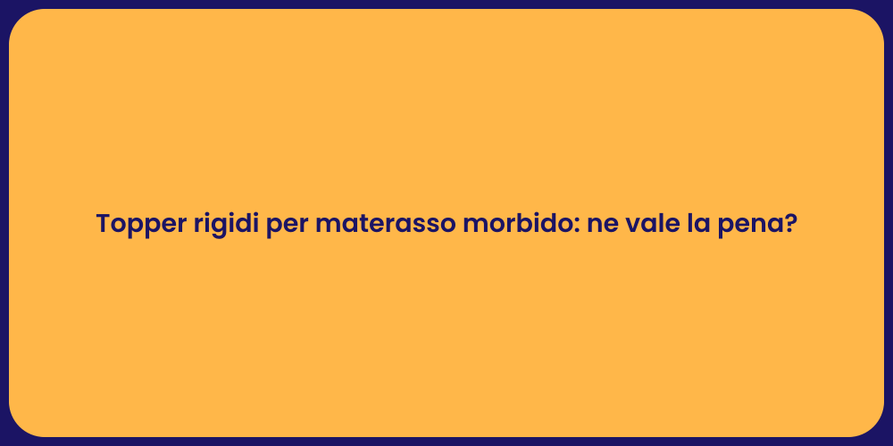 Topper rigidi per materasso morbido: ne vale la pena?