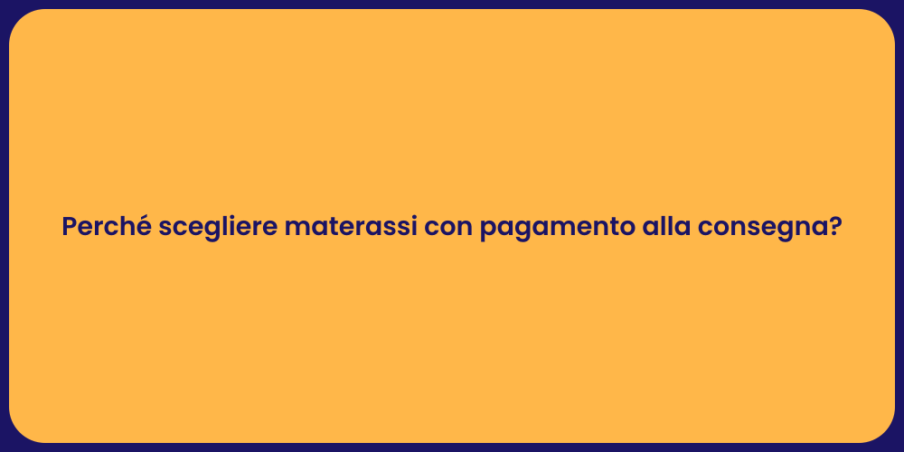 Perché scegliere materassi con pagamento alla consegna?
