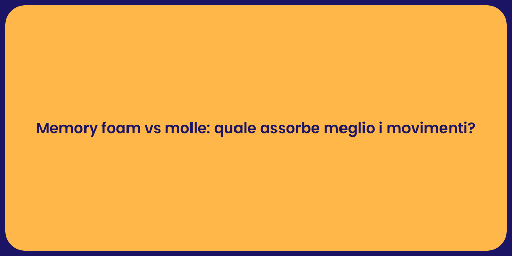 Memory foam vs molle: quale assorbe meglio i movimenti?