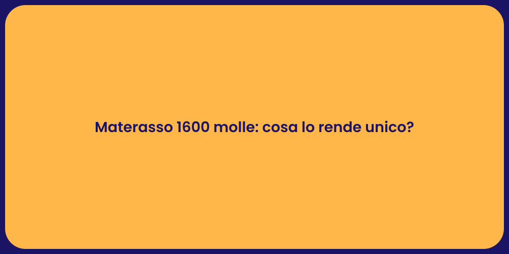 Materasso 1600 molle: cosa lo rende unico?