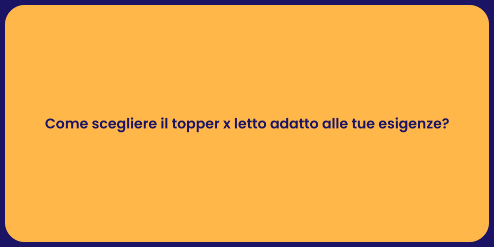 Come scegliere il topper x letto adatto alle tue esigenze?