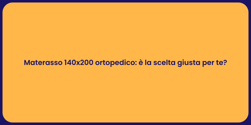 Materasso 140x200 ortopedico: è la scelta giusta per te?
