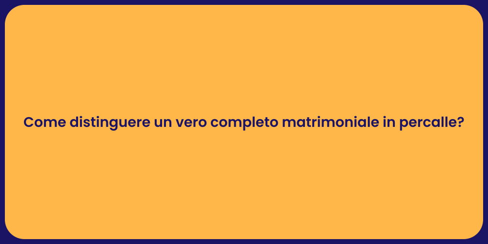Come distinguere un vero completo matrimoniale in percalle?