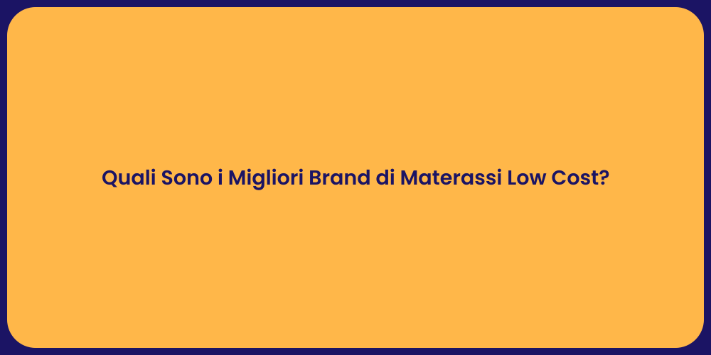 Quali Sono i Migliori Brand di Materassi Low Cost?