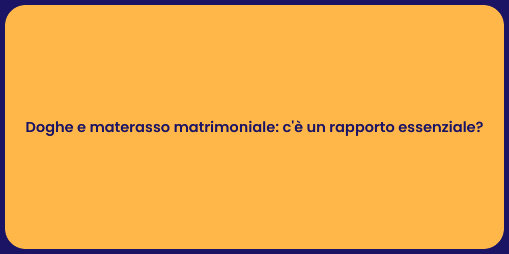 Doghe e materasso matrimoniale: c'è un rapporto essenziale?