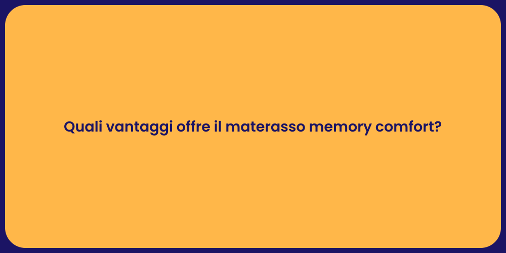 Quali vantaggi offre il materasso memory comfort?